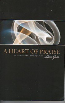 A Heart of Praise; 13 Signature Arrangements (With CD) - Lari Goss