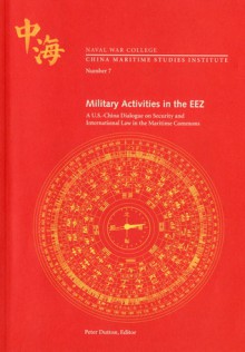 Military Activities In The EEZ: A U.S.- China Dialogue on Security and International Law in the Maritime Commons - Naval War College Press (U.S.)