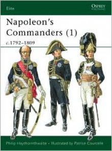 Napoleon's Commanders (1): c.1792-1809 - Philip J. Haythornthwaite