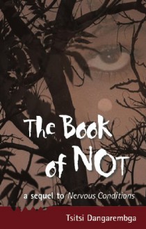 The Book of Not: A Sequel to Nervous Conditions - Tsitsi Dangarembga