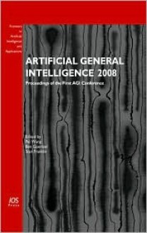 Artificial General Intelligence 2008: Proceedings of the First Agi Conference - Pei Wang, Ben Goertzel, Stan Franklin