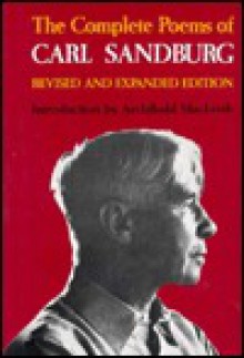 The Complete Poems of Carl Sandburg: Revised and Expanded Edition - Carl Sandburg