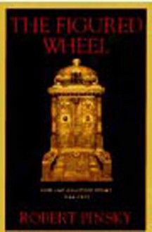 The Figured Wheel: New and Collected Poems, 1966-1996 - Robert Pinsky