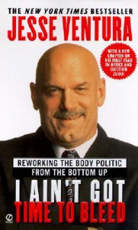 I Ain't Got Time to Bleed: Reworking the Body Politic from the Bottom Up - Jesse Ventura