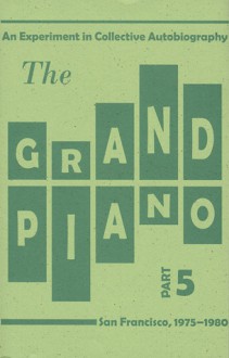 The Grand Piano Part 5 - Tom Mandel, Ron Silliman, Barrett Watten, Ted Pearson, Steve Benson, Rae Armantrout, Bob Perelman, Kit Robinson, Carla Harryman, Lyn Hejinian