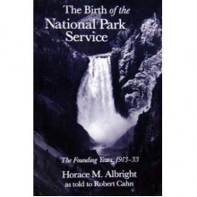 The Birth of the National Park Service: The Founding Years, 1913-33 (Institute of the American West books) - Horace M. Albright