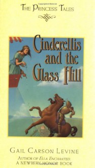 Cinderellis and the Glass Hill (Princess Tales) - Gail Carson Levine