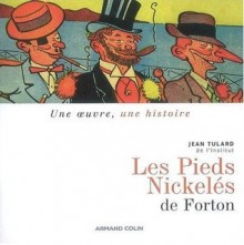 Les Pieds Nickelés De Louis Forton (1908 1934) - Jean Tulard