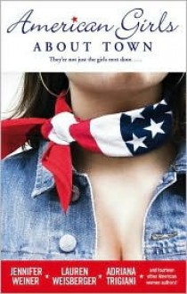 American Girls About Town: They're Not Just the Girls Next Door... - Jennifer Weiner