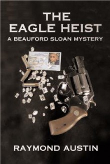 The Eagle Heist (Beauford Sloan Mysteries (Paperback)) - Raymond Austin