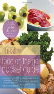 Food on the Go Pocket Guide: A Guide To Making Wise Choices When You're Eating Out - First Place 4 Health, Gospel Light