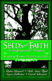 Seeds of Faith: An Inspirational Almanac: Seasonal Essays, Recipes and Tips - Alaine Benard, Carol Schwartz