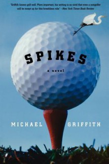 Spikes: A Novel - Michael Griffith