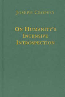 On Humanity's Intensive Introspection - Joseph Cropsey