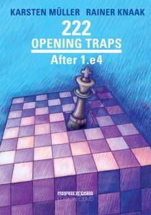 222 Opening Traps: After 1.e4 - Karsten Muller, Rainer Knaack, Karsten Muller