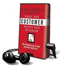 What the Customer Wants You to Know: How Everybody Needs to Think Differently about Sales (Preloaded Digital Audio Player) - Ram Charan, Dick Hill