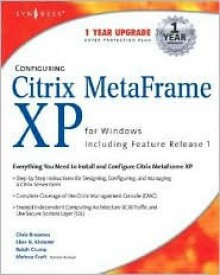 Configuring Citrix Metaframe XP for Windows, Including Feature Release 1 [With CDROM] - Chris Broomes, Melissa Craft