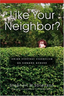 Like Your Neighbor?: Doing Everyday Evangelism On Common Ground - Stephen W. Sorenson