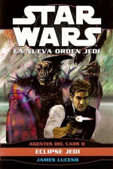 Eclipse Jedi (Agentes del caos, #2) (Star Wars: La nueva orden jedi, #5) - James Luceno, Francisco Pérez Navarro, Rick Berry