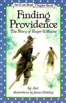 Finding Providence: The Story of Roger Williams - Avi, James Watling