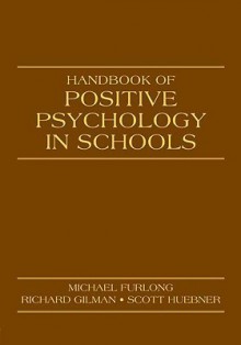 Handbook of Positive Psychology in Schools - Rich Gilman