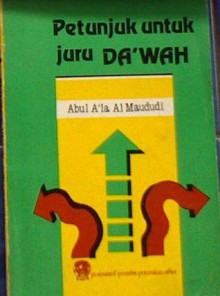 Petunjuk untuk Juru Da'wah - Abul A'la Maududi, Abul A'la Maududi, Asywadie Syukur, Ramlan Mardjoned