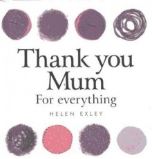 Thank You Mum For Everything (Giftbook) - Helen Exley