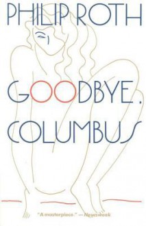 Goodbye, Columbus and Five Short Stories - Philip Roth