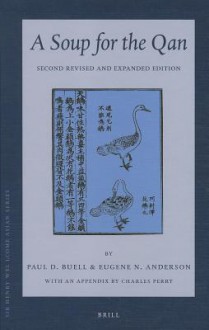 A Soup for the Qan: Chinese Dietary Medicine of the Mongol Era as Seen in Hu Sihui's "Yinshan Zhengyao": Introduction, Translation, Commentary, and Chinese Text. Second Revised and Expanded Edition - Marlene Brill, Eugene Anderson, Charles Perry