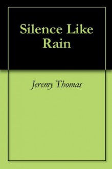 Silence Like Rain - Jeremy Thomas