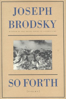 So Forth: Poems - Joseph Brodsky