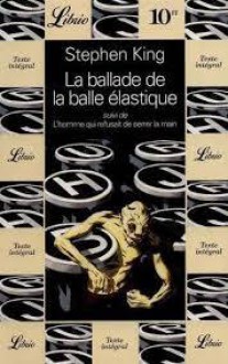 La Ballade de la balle élastique, suivi de L'homme qui refusait de serrer la main - Serge Quadruppani, Michèle Pressé, Stephen King