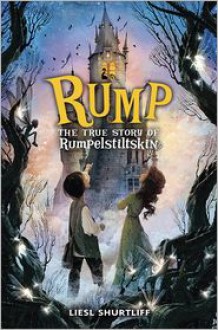 Rump: The True Story of Rumpelstiltskin - Liesl Shurtliff