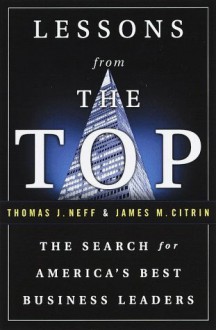 Lessons from the Top: In Search of America's Best Business Leaders - Thomas J. Neff, Paul B. Brown, James M. Citrin