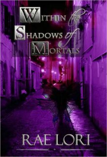 Within the Shadows of Mortals (Ashen Twilight #2) - Rae Lori