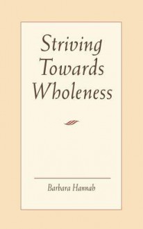 Striving Towards Wholeness - Barbara Hannah