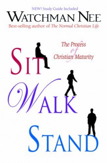 Sit Walk Stand: The Process of Christian Maturity - Watchman Nee