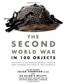 The Second World War in 100 Objects - Julian Thompson