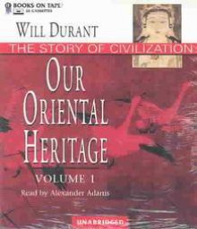 Our Oriental Heritage - Will Durant, Alexander Adams