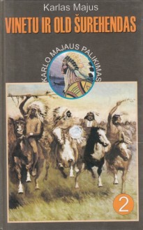 Vinetu ir Old Šurehendas (Vinetu ir Old Šurehendas, #2 dalis) (Karlo Majaus palikimas) - Karl May, Jovita Liutkutė, Edita Kibildaitė