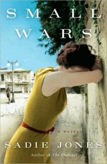 Small Wars: A Novel - Sadie Jones