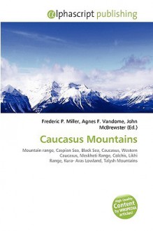 Caucasus Mountains - Agnes F. Vandome, John McBrewster, Sam B Miller II