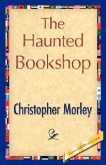 The Haunted Bookshop - Christopher Morley, Morley Christopher Morley