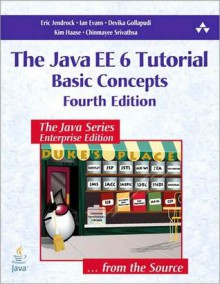 The Java Ee 6 Tutorial: Basic Concepts, 4/E - Eric Jendrock, Ian Evans, Devika Gollapudi, Kim Haase, Chinmayee Srivathsa