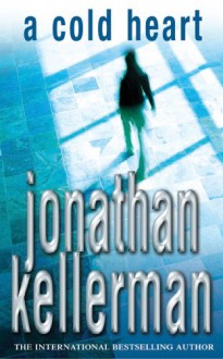 A Cold Heart (Alex Delaware, #17) - Jonathan Kellerman