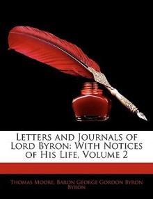 Letters and Journals of Lord Byron: With Notices of His Life, Volume 2 - Thomas Moore, George Gordon Byron