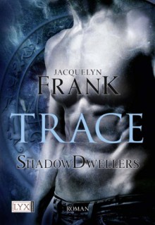 Shadowdwellers: Trace (German Edition) - Jacquelyn Frank, Susanna Mende