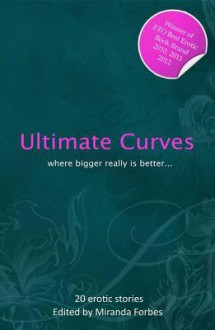 Ultimate Curves: Twenty Rubenesque Erotic Stories - Kristina Wright, Izzy French, Miranda Forbes