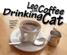 Leo the Coffee Drinking Cat - Steve Akley