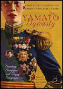 The Yamato Dynasty: The Secret History of Japan's Imperial Family - Sterling Seagrave, Peggy Seagrave